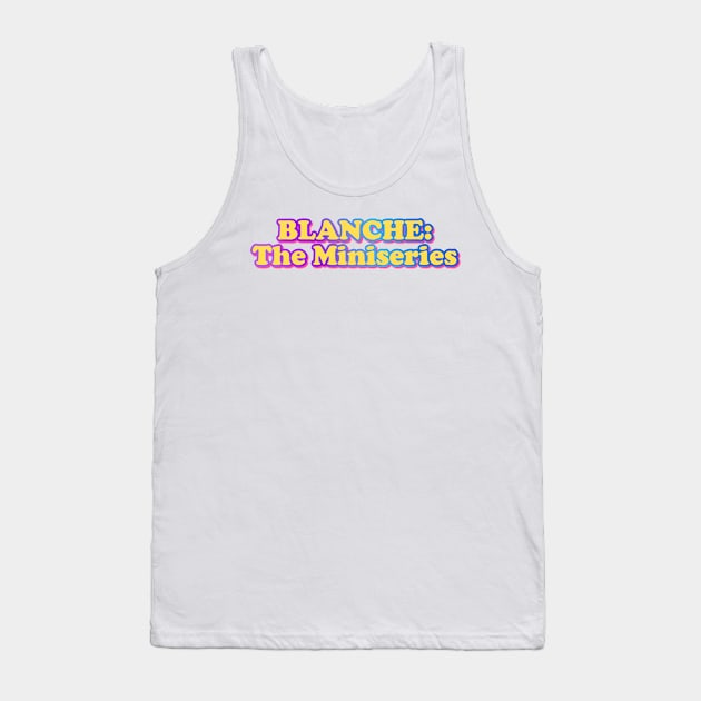 Blanche: The Miniseries Tank Top by Golden Girls Quotes